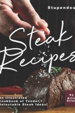 Stupendous Steak Recipes af Allie Allen