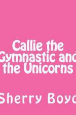 Callie the Gymnastic and the Unicorns af Sherry Boyd