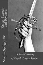 Knives, Swords, and Bayonets af Martina Sprague