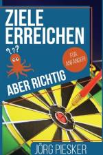 Ziele erreichen - Aber richtig - Für Anfänger af Jörg Piesker