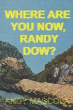 Where Are You Now, Randy Dow? af Andy Mascola