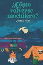 ¿Cómo volverse mochilero? af Quetzal Noah