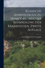 Klinische Anweisungen zu homöopathischer Behandlung der Krankheiten, Zweite Auflage af Gottlieb Heinrich Georg Jahr