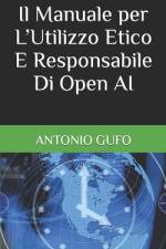 Il Manuale per L'Utilizzo Etico E Responsabile Di Open AI af Antonio Gufo