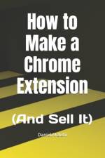 How to Make a Chrome Extension af Daniel Melehi