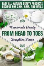Homemade Beauty From Head to Toes af Josephine Simon
