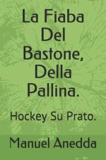 La Fiaba Del Bastone, Della Pallina. af Manuel Anedda