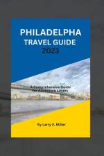 Philadelphia Travel Guide 2023 af Larry E Miller