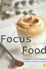 Focus on the Food af Christina Tosch