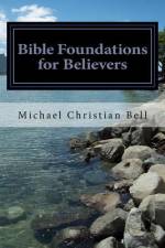 Bible Foundations for Believers af Michael Christian Bell