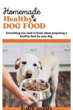 Home Made Healthy Dog Food af Elmer Adams
