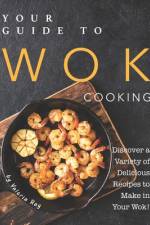 Your Guide to Wok Cooking af Valeria Ray