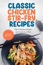 Classic Chicken Stir-Fry Recipes af Jacob Brooks