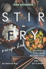 The Ultimate Stir-Fry Recipe Book af Valeria Ray