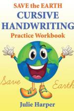 Save the Earth Cursive Handwriting Practice Workbook af Julie Harper