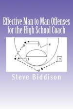 Effective Man to Man Offenses for the High School Coach af Steve Biddison