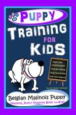 Puppy Training for Kids, Dog Care, Dog Behavior, Dog Grooming, Dog Ownership, Dog Hand Signals, Easy, Fun Training * Fast Results, Belgian Malinois Puppy Training, Puppy Training Book for Kids af Poppy Trayner