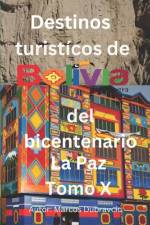 Destinos turisticos de Bolivia del bicentenario La Paz Tomo X af Marcos Dubravcic