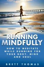 Running Mindfully af Brett Thomas
