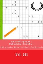 Anti-Diagonal - Takedoku Sudoku - 250 Puzzles Bronze-Silver-Gold Levels -Vol.221 af Andrii Pitenko