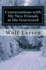 Conversations with My New Friends at the Graveyard af Wolf Larsen