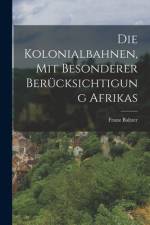 Die Kolonialbahnen, Mit Besonderer Berücksichtigung Afrikas af Franz Baltzer