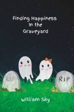 Finding Happiness In The Graveyard af William Sky