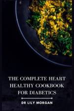 The Complete Heart Healthy Cookbook for Diabetics af Lily Morgan