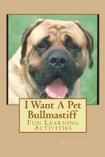 I Want A Pet Bullmastiff af Gail Forsyth