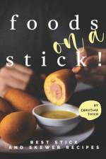 Foods on a Stick! af Christina Tosch