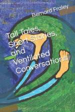 Tall Tales, Short Stories, and Ventilated Conversations af Bernard Fraley