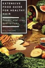 Extensive Food Guide for Healthy Hair af Lily Penrose