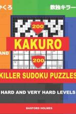 200 Kakuro and 200 Killer Sudoku puzzles. Hard and very hard levels. af Basford Holmes