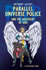 Parallel Universe Police and the Discovery of God af Anthony Lavery