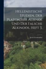 Hellenistische Studien, der Platoniker Albinos und der falsche Alkinoos, Heft 3. af Jacob Freudenthal