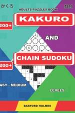 Adults Puzzles Book. 200 Kakuro and 200 Chain Sudoku. Easy - Medium Levels af Basford Holmes