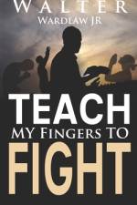 Teach My Fingers to Fight af Walter Wardlaw