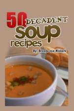 50 Decadent Soup Recipes af Brenda Van Niekerk