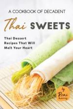 A Cookbook of Decadent Thai Sweets af Remi Morris