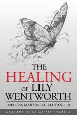 The Healing of Lily Wentworth af Melissa Martineau Alexander