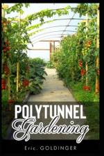 Polytunnel Gardening af Eric Goldinger