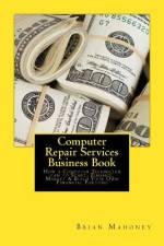Computer Repair Services Business Book af Brian Mahoney