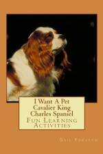 I Want A Pet Cavalier King Charles Spaniel af Gail Forsyth