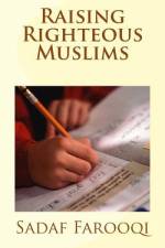 Raising Righteous Muslims af Sadaf Farooqi