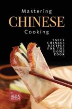 Mastering Chinese Cooking af Alex Aton