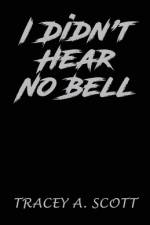 I Didn't Hear No Bell af Tracey a Scott