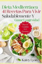 Dieta Mediterránea 41 Recetas Para Vivir Saludablemente Y Ganar Longevidad. Plan De Comidas De 1 Semana af Katey Lyon