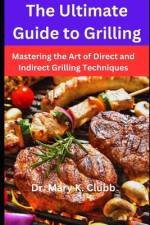 The Ultimate Guide to Grilling af Mary K Clubb