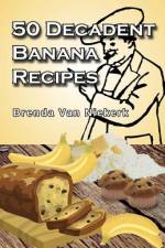 50 Decadent Banana Recipes af Brenda Van Niekerk