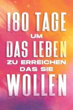 180 Tage um das Leben zu erreichen, das Sie wollen af Sherry Lee